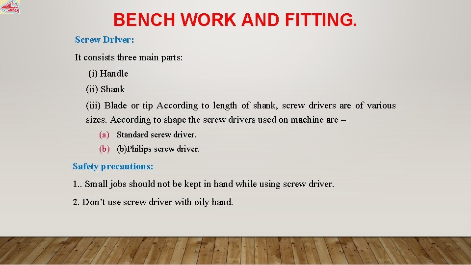 BENCH WORK AND FITTING. Screw Driver: It consists three main parts: (i) Handle (ii)