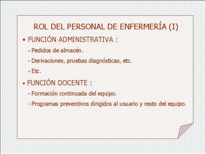 ROL DEL PERSONAL DE ENFERMERÍA (I) • FUNCIÓN ADMINISTRATIVA : - Pedidos de almacén.