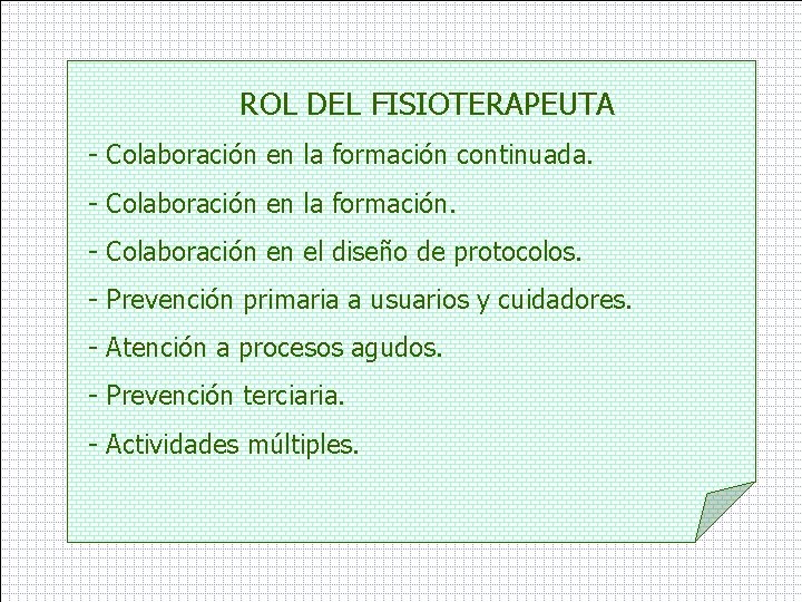 ROL DEL FISIOTERAPEUTA - Colaboración en la formación continuada. - Colaboración en la formación.