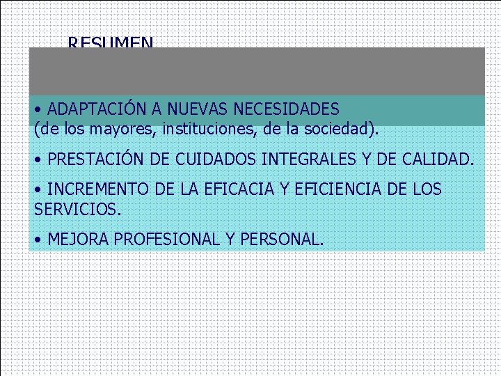 RESUMEN • ADAPTACIÓN A NUEVAS NECESIDADES (de los mayores, instituciones, de la sociedad). •