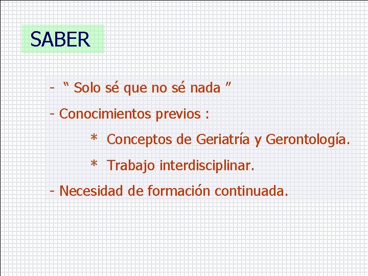 SABER - “ Solo sé que no sé nada ” - Conocimientos previos :