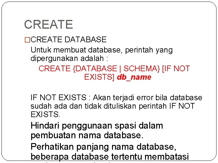 CREATE �CREATE DATABASE Untuk membuat database, perintah yang dipergunakan adalah : CREATE {DATABASE |