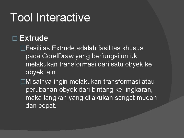 Tool Interactive � Extrude �Fasilitas Extrude adalah fasilitas khusus pada Corel. Draw yang berfungsi