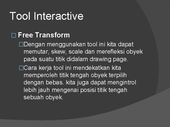 Tool Interactive � Free Transform �Dengan menggunakan tool ini kita dapat memutar, skew, scale