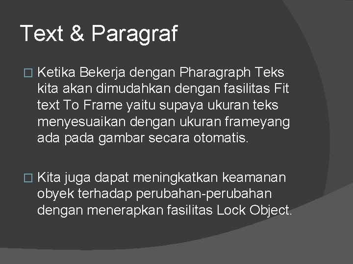 Text & Paragraf � Ketika Bekerja dengan Pharagraph Teks kita akan dimudahkan dengan fasilitas