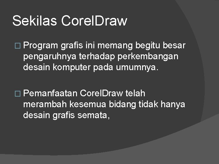 Sekilas Corel. Draw � Program grafis ini memang begitu besar pengaruhnya terhadap perkembangan desain