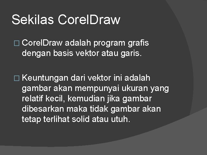 Sekilas Corel. Draw � Corel. Draw adalah program grafis dengan basis vektor atau garis.