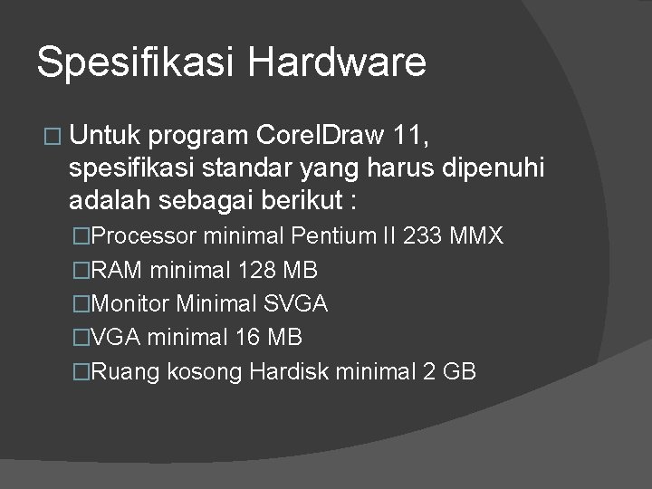 Spesifikasi Hardware � Untuk program Corel. Draw 11, spesifikasi standar yang harus dipenuhi adalah