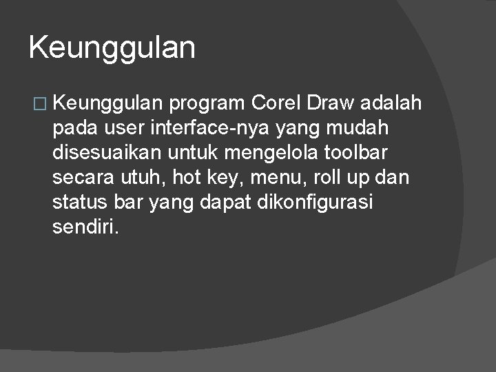 Keunggulan � Keunggulan program Corel Draw adalah pada user interface-nya yang mudah disesuaikan untuk