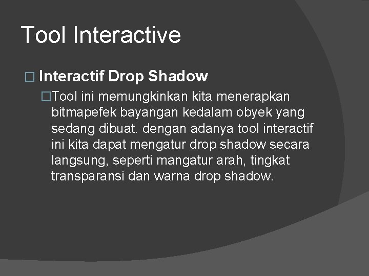 Tool Interactive � Interactif Drop Shadow �Tool ini memungkinkan kita menerapkan bitmapefek bayangan kedalam