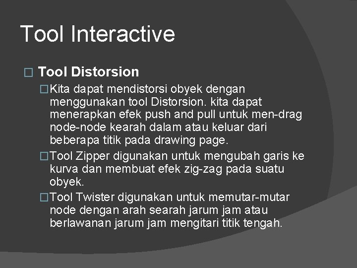 Tool Interactive � Tool Distorsion �Kita dapat mendistorsi obyek dengan menggunakan tool Distorsion. kita