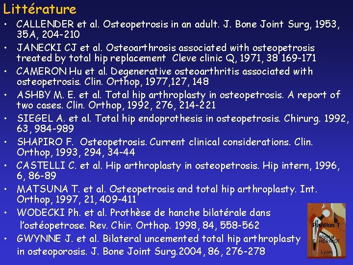 Littérature • CALLENDER et al. Osteopetrosis in an adult. J. Bone Joint Surg, 1953,