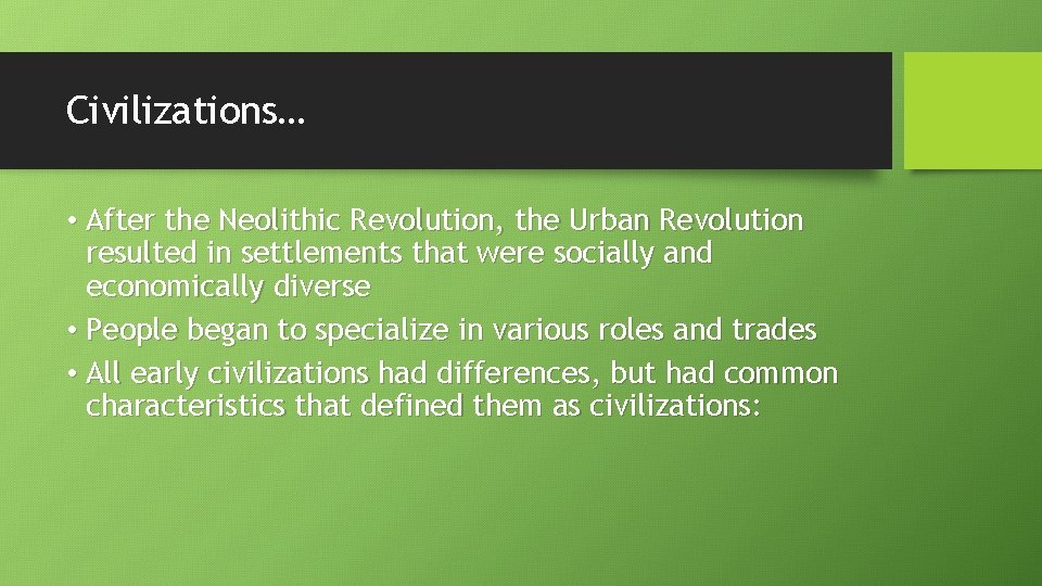 Civilizations… • After the Neolithic Revolution, the Urban Revolution resulted in settlements that were
