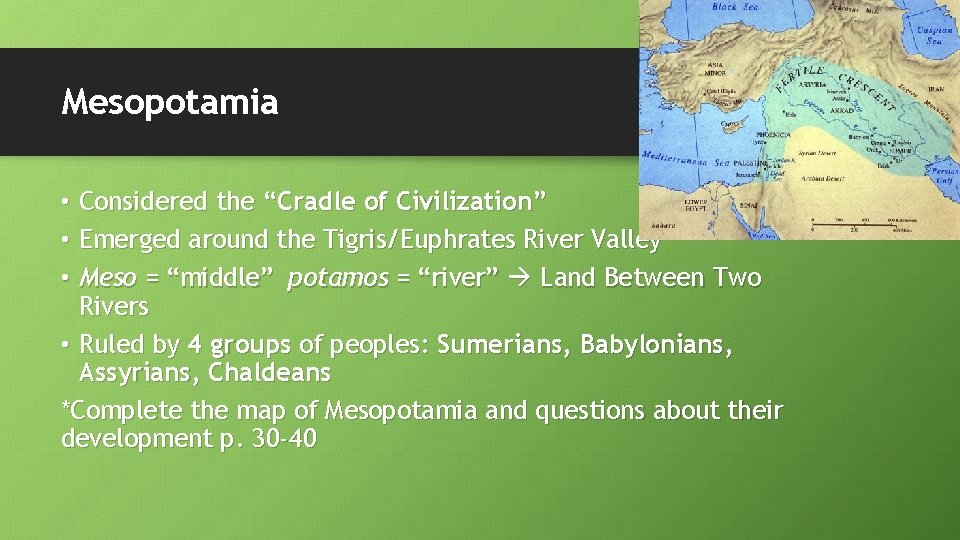 Mesopotamia • Considered the “Cradle of Civilization” • Emerged around the Tigris/Euphrates River Valley