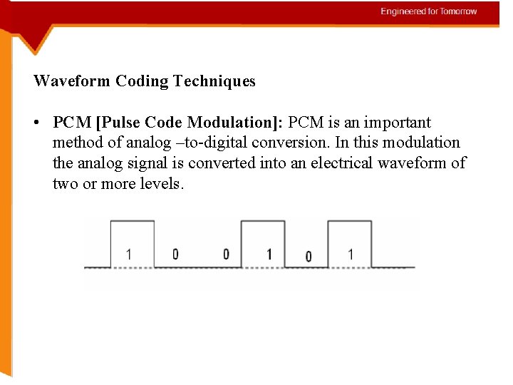 Waveform Coding Techniques • PCM [Pulse Code Modulation]: PCM is an important method of