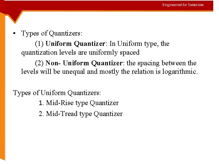  • Types of Quantizers: (1) Uniform Quantizer: In Uniform type, the quantization levels