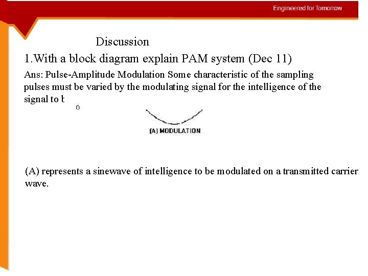 Discussion 1. With a block diagram explain PAM system (Dec 11) Ans: Pulse-Amplitude Modulation