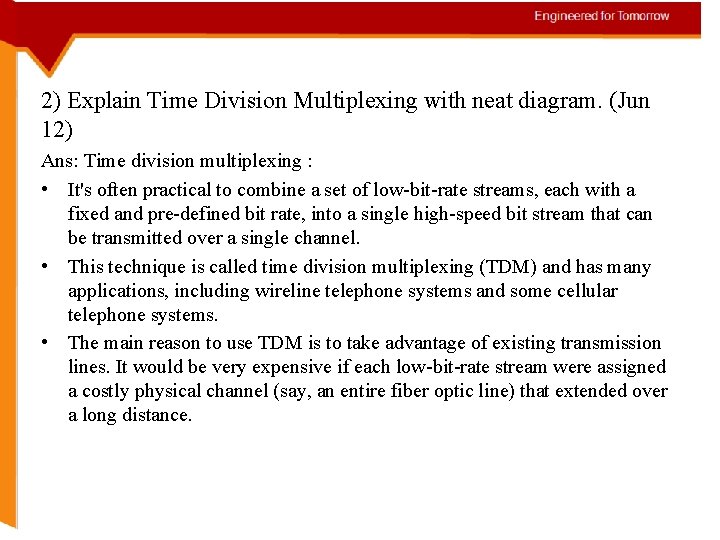 2) Explain Time Division Multiplexing with neat diagram. (Jun 12) Ans: Time division multiplexing