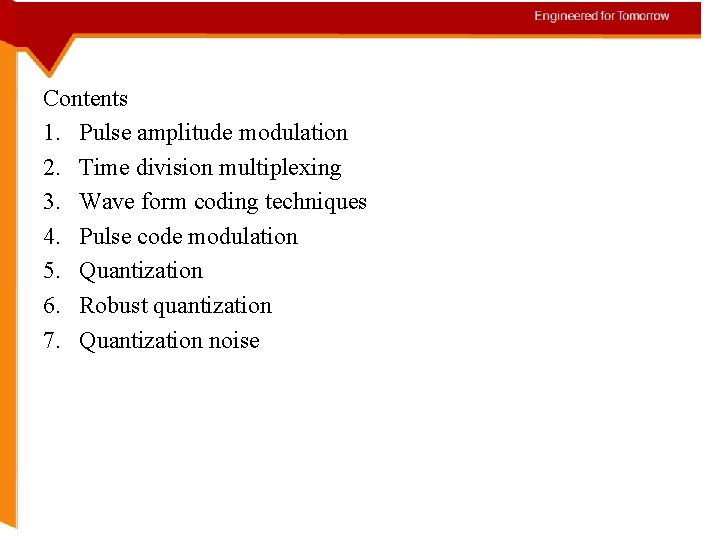 Contents 1. Pulse amplitude modulation 2. Time division multiplexing 3. Wave form coding techniques