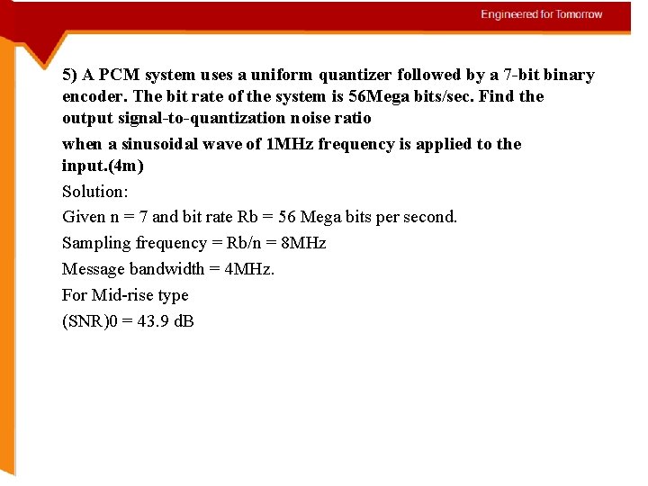 5) A PCM system uses a uniform quantizer followed by a 7 -bit binary