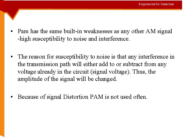  • Pam has the same built-in weaknesses as any other AM signal -high