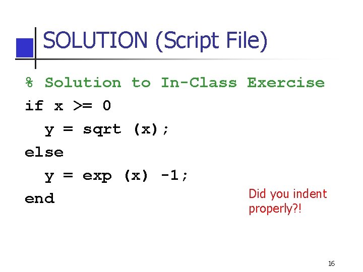 SOLUTION (Script File) % Solution to In-Class Exercise if x >= 0 y = SOLUTION (Script File) % Solution to In-Class Exercise if x >= 0 y =