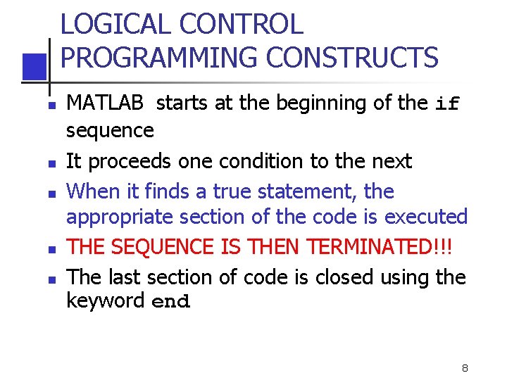 LOGICAL CONTROL PROGRAMMING CONSTRUCTS n n n MATLAB starts at the beginning of the LOGICAL CONTROL PROGRAMMING CONSTRUCTS n n n MATLAB starts at the beginning of the