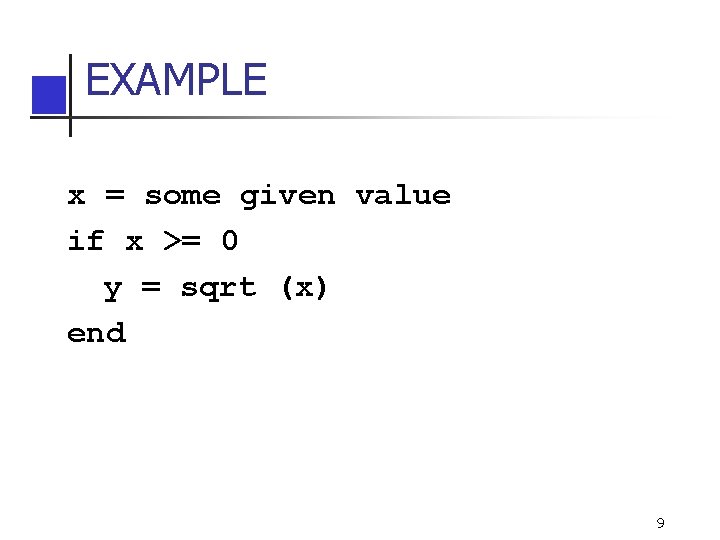 EXAMPLE x = some given value if x >= 0 y = sqrt (x) EXAMPLE x = some given value if x >= 0 y = sqrt (x)
