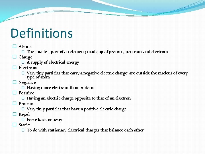 Definitions � Atoms � The smallest part of an element; made up of protons,