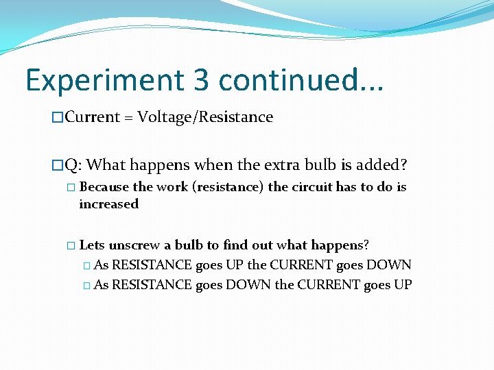 Experiment 3 continued. . . �Current = Voltage/Resistance �Q: What happens when the extra