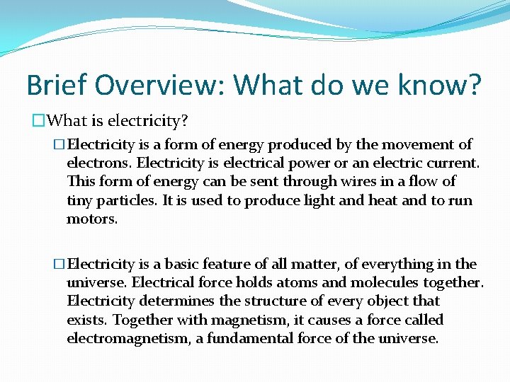 Brief Overview: What do we know? �What is electricity? �Electricity is a form of