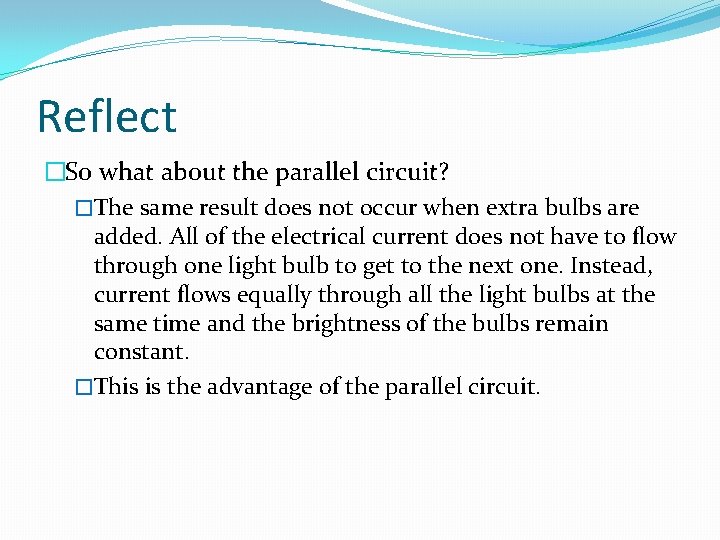 Reflect �So what about the parallel circuit? �The same result does not occur when