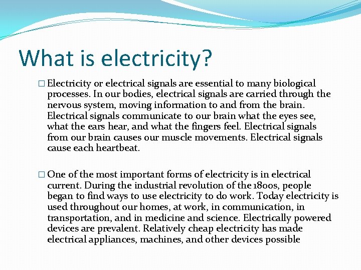 What is electricity? � Electricity or electrical signals are essential to many biological processes.