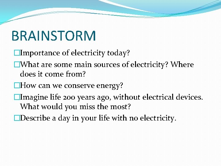 BRAINSTORM �Importance of electricity today? �What are some main sources of electricity? Where does
