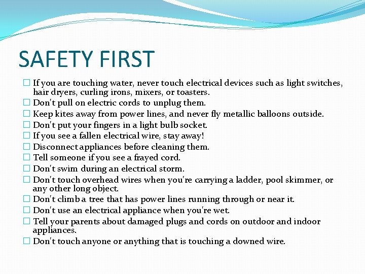 SAFETY FIRST � If you are touching water, never touch electrical devices such as