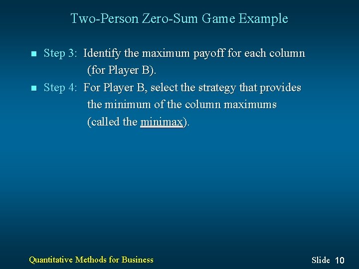 Two-Person Zero-Sum Game Example n n Step 3: Identify the maximum payoff for each