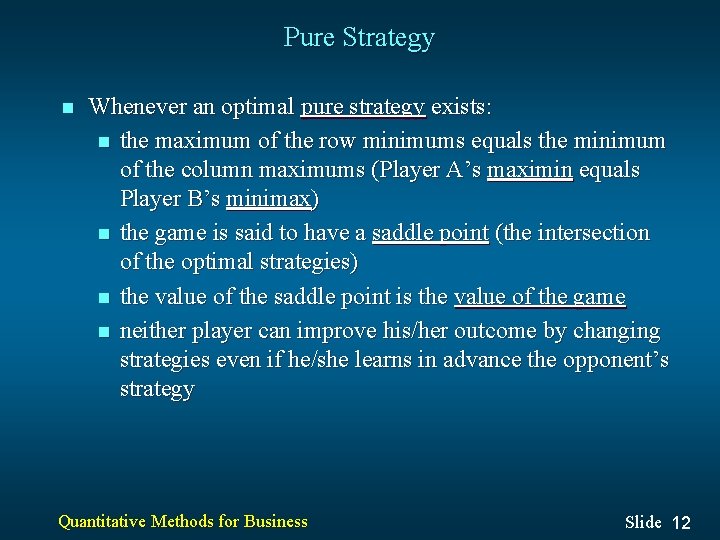 Pure Strategy n Whenever an optimal pure strategy exists: n the maximum of the