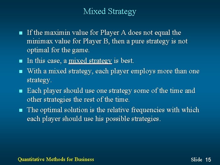Mixed Strategy n n n If the maximin value for Player A does not