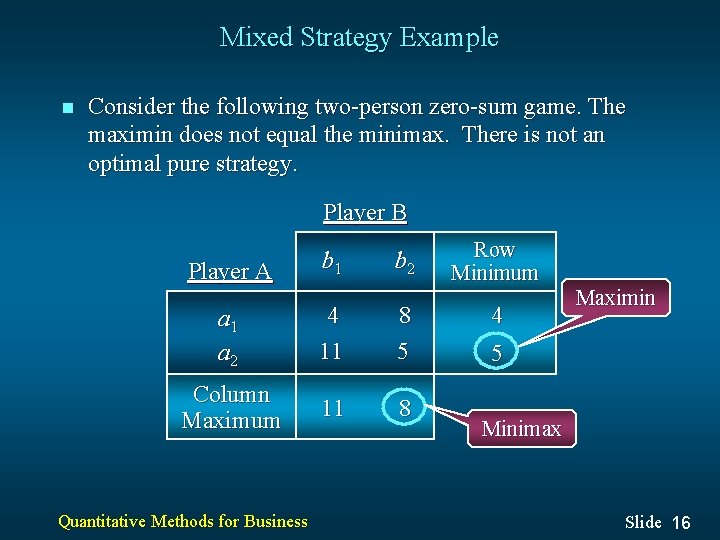 Mixed Strategy Example n Consider the following two-person zero-sum game. The maximin does not