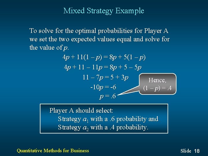 Mixed Strategy Example To solve for the optimal probabilities for Player A we set