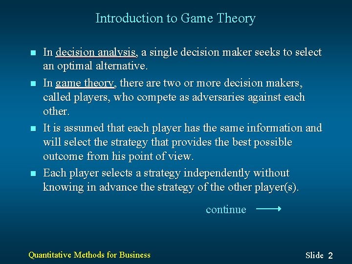 Introduction to Game Theory n n In decision analysis, a single decision maker seeks