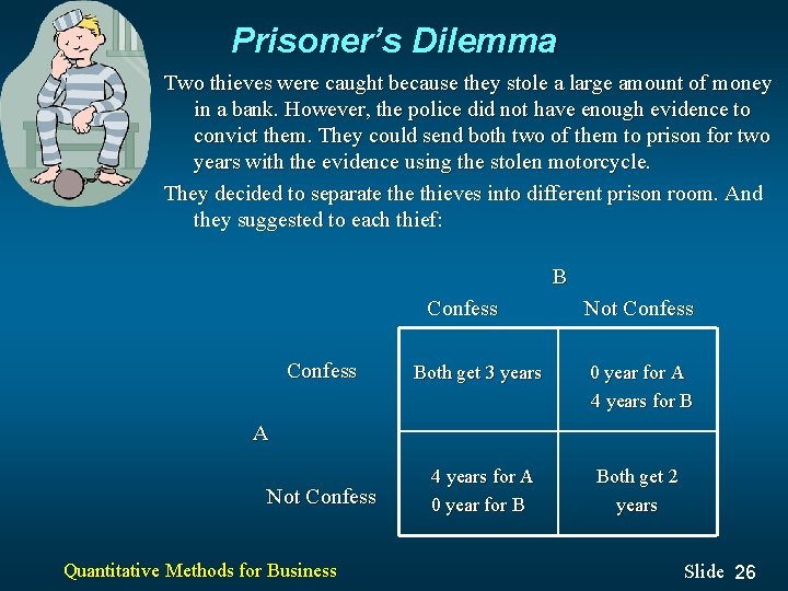 Prisoner’s Dilemma Two thieves were caught because they stole a large amount of money