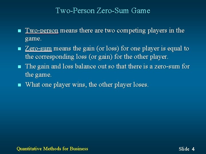 Two-Person Zero-Sum Game n n Two-person means there are two competing players in the