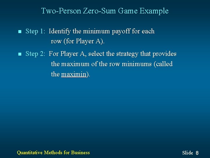 Two-Person Zero-Sum Game Example n Step 1: Identify the minimum payoff for each row