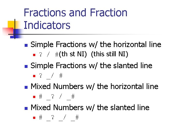 Fractions and Fraction Indicators n Simple Fractions w/ the horizontal line n n Simple