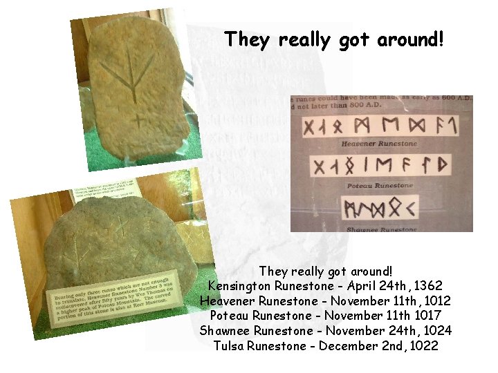 They really got around! Kensington Runestone - April 24 th, 1362 Heavener Runestone -