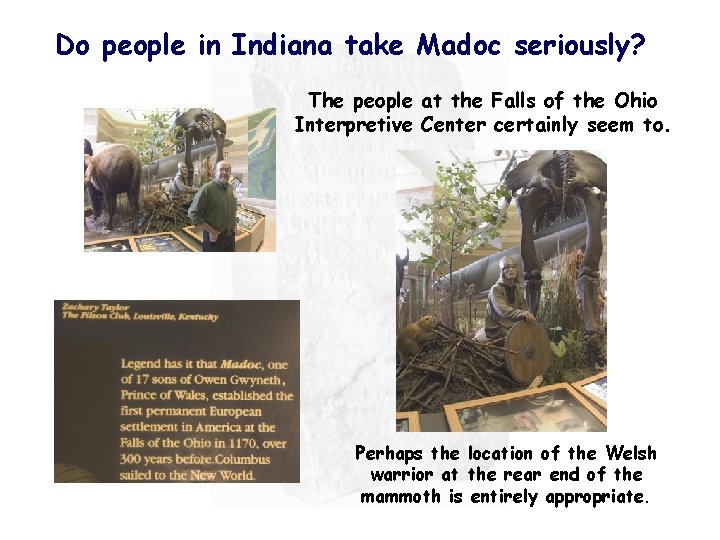 Do people in Indiana take Madoc seriously? The people at the Falls of the