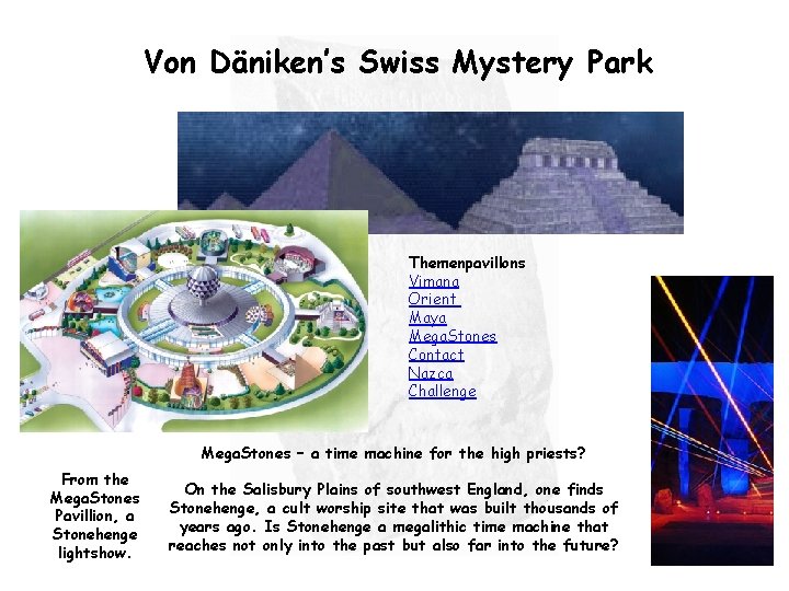 Von Däniken’s Swiss Mystery Park Themenpavillons Vimana Orient Maya Mega. Stones Contact Nazca Challenge
