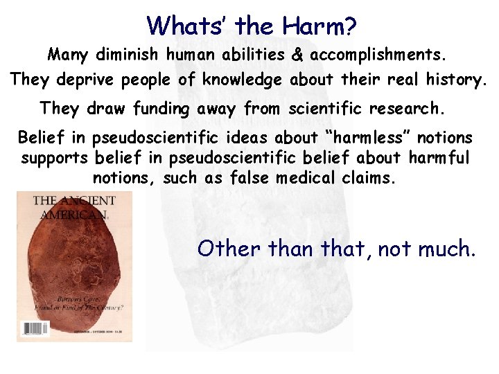 Whats’ the Harm? Many diminish human abilities & accomplishments. They deprive people of knowledge