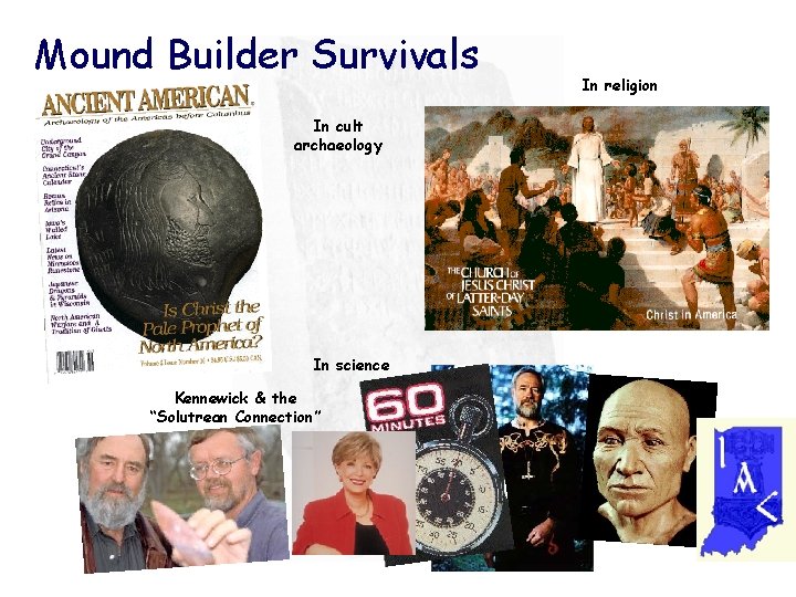 Mound Builder Survivals In cult archaeology In science Kennewick & the “Solutrean Connection” In